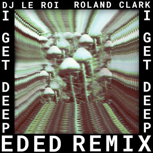 DJ Le Roi, Roland Clark – I Get Deep (Ed Ed Remix) [GPM603]